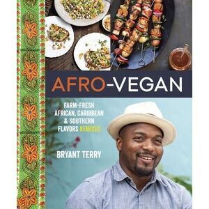 Afro-Vegan: Farm-Fresh African, Caribbean, and Southern Flavors Remixed [A Cookb